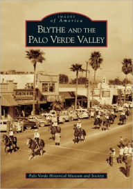 Title: Blythe and the Palo Verde Valley, Author: The Palo Verde Historical Museum and Society