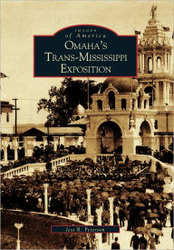 Title: Omaha's Trans-Mississippi Exposition, Author: Jess R. Peterson