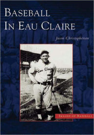 Title: Baseball in Eau Claire / Edition 1, Author: Jason Christopherson
