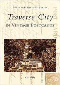 Title: Traverse City In Vintage Postcards, Author: C. S. Wright