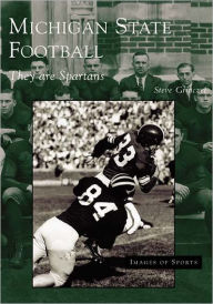 Title: Michigan State Football: They are Spartans, Author: Steve Grinczel
