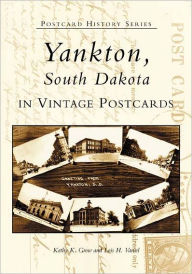 Title: Yankton, South Dakota in Vintage Postcards, Author: Kathy K. Grow