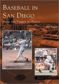 Title: Baseball in San Diego: From the Padres to Petco, Author: Bill Swank