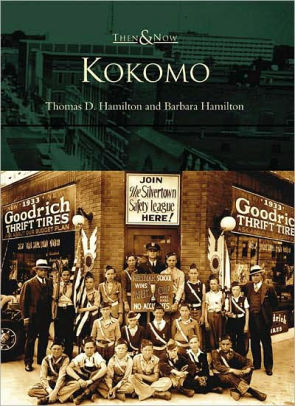 Kokomo Indiana Then Now Series By Thomas D Hamilton Barbara