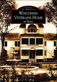 Title: Wisconsin Veterans Home at King, Author: Kim J. Heltemes