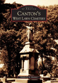 Title: Canton's West Lawn Cemetery, Author: Kimberly A. Kenney