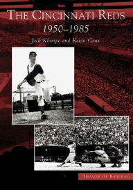 Title: The Cincinnati Reds: 1950-1985, Author: Jack Klumpe