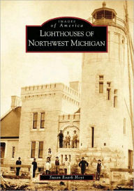 Title: Lighthouses of Northwest Michigan, Author: Arcadia Publishing