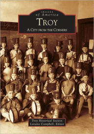 Title: Troy: A City from the Corners, Author: The Troy Historical Society