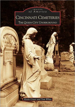 Cincinnati Cemeteries The Queen City Underground Ohio Images Of