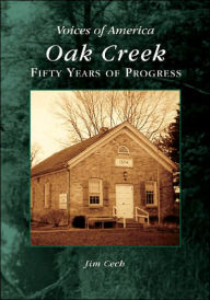 Title: Oak Creek:: Fifty Years of Progress, Author: Jim Cech