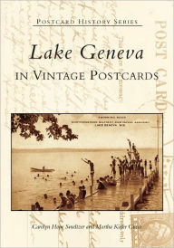 Title: Lake Geneva in Vintage Postcards, Author: Arcadia Publishing