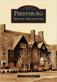 Title: Perrysburg: Historic Architecture, Author: C. Robert Boyd