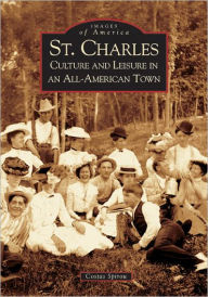 Title: St. Charles: Culture and Leisure in an All-American Town, Author: Dr. Costas Spirou