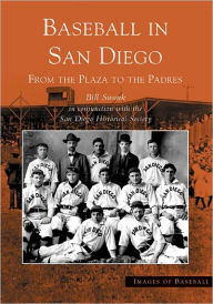 Title: Baseball in San Diego: From the Plaza to the Padres, Author: Bill Swank