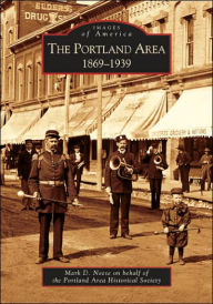 Title: The Portland Area: 1869-1939, Author: Mark D. Neese