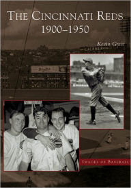 Title: The Cincinnati Reds: 1900-1950, Author: Kevin Grace