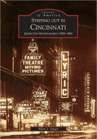 Title: Stepping out in Cincinnati: Queen City Entertainment 1900-1960, Author: Allen J. Singer