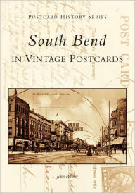 Title: South Bend in Vintage Postcards, Author: John Palmer