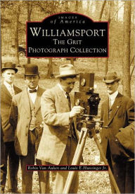 Title: Williamsport: The Grit Photograph Collection, Author: Arcadia Publishing