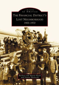 Title: The Financial District's Lost Neighborhood: 1900-1970, Author: Barbara Rizek