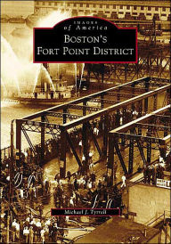 Title: Boston's Fort Point District, Author: Michael J. Tyrrell