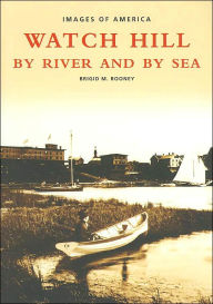 Title: Watch Hill: By River and By Sea, Author: Arcadia Publishing