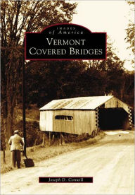 Title: Vermont Covered Bridges, Author: Joseph D. Conwill