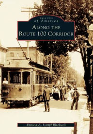 Title: Along the Route 100 Corridor, Author: Patricia A. Stompf Blackwell