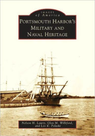 Title: Portsmouth Harbor's Military and Naval Heritage, Author: Nelson H. Lawry