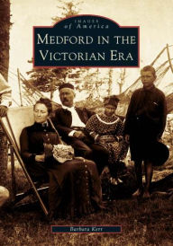 Title: Medford in the Victorian Era, Author: Barbara Kerr