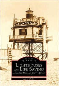 Title: Lighthouses and Life Saving along the Massachusetts Coast, Author: Arcadia Publishing