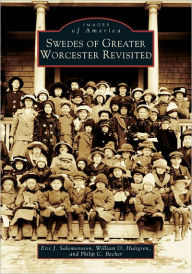 Title: Swedes of Greater Worcester Revisited, Author: Eric J. Salomonsson