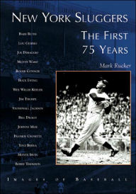 Title: New York Sluggers: The First 75 Years, Author: Mark Rucker