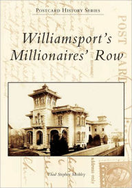 Title: Williamsport's Millionaires' Row, Author: Thad Stephen Meckley