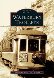 Title: Waterbury Trolleys, Author: Connecticut Motor Coach Museum