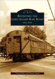 Title: Revisiting the Long Island Rail Road: 1925-1975, Author: David Keller