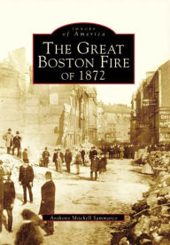 Title: The Great Boston Fire of 1872, Author: Anthony Mitchell M. Sammarco