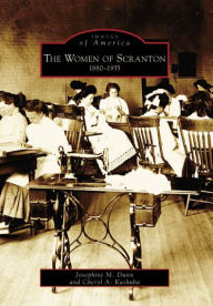 Title: The Women of Scranton: 1880-1935, Author: Josephine M. Dunn