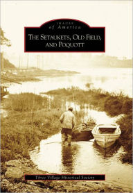 Title: The Setaukets, Old Field, and Poquott, Author: Arcadia Publishing
