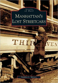 Title: Manhattan's Lost Streetcars, Author: Stephen L. Meyers