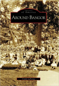 Title: Around Bangor, Author: Cindy LaPenna