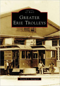Title: Greater Erie Trolleys, Author: Kenneth C. Springirth
