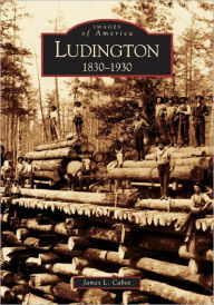 Title: Ludington: 1830-1930, Author: Arcadia Publishing