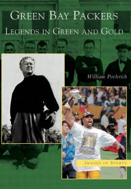 Title: Green Bay Packers: Legends in Green and Gold, Author: William Povletich