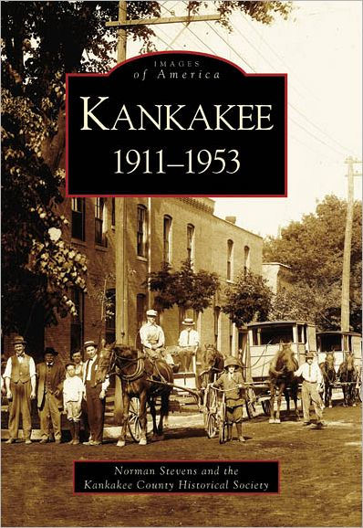 Kankakee, Illinois:1911-1953 (Images of America Series) by Norman ...