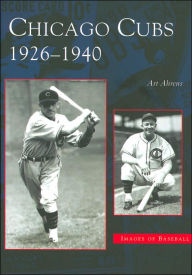 Title: Chicago Cubs: 1926-1940, Author: Art Ahrens