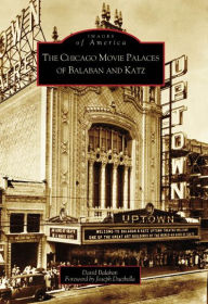 Title: The Chicago Movie Palaces of Balaban and Katz, Author: Arcadia Publishing
