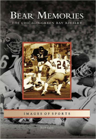 Title: Bear Memories: The Chicago-Green Bay Rivalry, Author: Beth Gorr