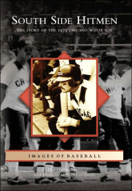 Title: South Side Hitmen: The Story of the 1977 Chicago White Sox, Author: Dan Helpingstine